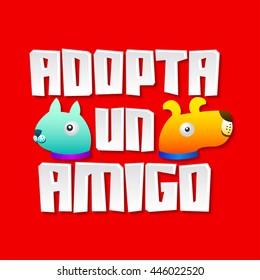 Adopta un amigo - Adopt a friend spanish text, vector pet concept, emblem with dog and cat characters.