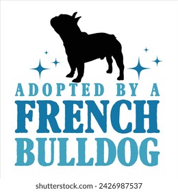 ADOPTED BY A FRENCH BULLDOG DOG T-SHIRT DESIGN 