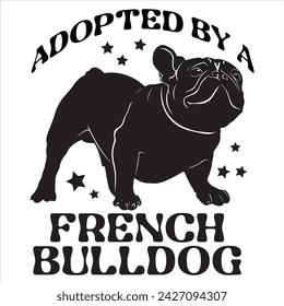ADOPTED BY A FRENCH BULLDOG  DOG T-SHIRT DESIGN svg