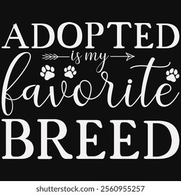 Adopted Is My Favorite Breed T-shirt Design, Dog Shirt, Pet Design, Animal, Dog Shirt