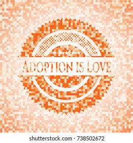 Adoption is Love abstract emblem, orange mosaic background
