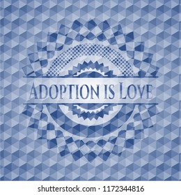 Adoption is Love blue emblem or badge with geometric pattern background.