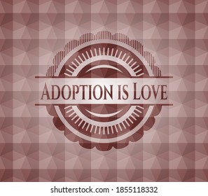 Adoption is Love red seamless emblem or badge with abstract geometric polygonal pattern background. 