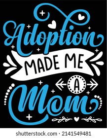 Adoption Made Me A Mom T-Shirt Design For Mom