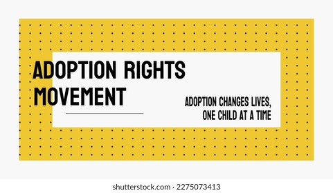 Adoption rights movement: Advocacy for the right to adopt children.