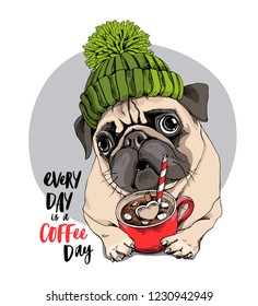 Adorable beige puppy Pug in a green knitted hat and with a red cup. Every day is a coffee day - lettering quote. Humor card, t-shirt composition, hand drawn style print. Vector illustration.