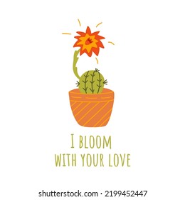 Adorable blooming cactus in a pot. Poster with text. Colorful vector isolated doodle illustration. Hand drawn print, exotic flower. Inscription i bloom with your love