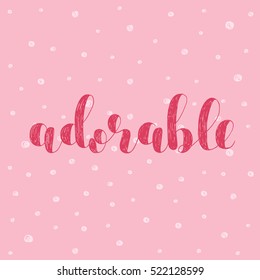 Adorable. Brush hand lettering vector illustration. Inspiring quote. Motivating modern calligraphy. Great for pillow cases, prints and posters, greeting cards, home decor, apparel design and more.