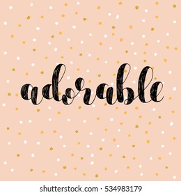 Adorable. Brush hand lettering vector illustration. Inspiring quote. Motivating modern calligraphy. Great for pillow cases, prints and posters, greeting cards, home decor, apparel design and more.
