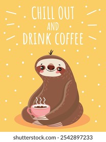 Adorable cartoon sloth enjoying a cup of hot coffee, promoting relaxation and a chill out vibe with the message chill out and drink coffee on a cheerful yellow background