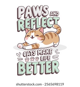 Adorable Cat Illustration with Inspirational Quote – Paws and reflect - cats make life better.