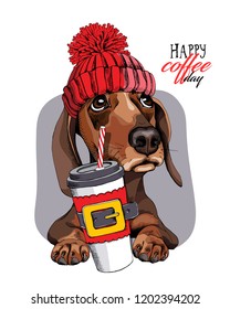 Adorable Dachshund dog in a red knitted hat and with a plastic cup. Happy coffee day - lettering quote. New Year and Christmas card, t-shirt composition, handmade vector illustration.