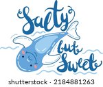 Adorable dolphin vector illustration with hand drawn text salty but sweet. Creative lettering and sea mammal. Cute bonny dolphin playing in water. Brush pen Salty but Sweet phrase.