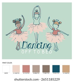 Adorable girls graphic design featuring three ballerinas in pastel tutus with crowns, the quote “Dancing Off to Bed” in playful typography. Perfect for kids sleepwear, loungewear, and ballet-themed