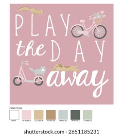 Adorable kids’ graphic design with the playful phrase “Play the Day Away” featuring a pastel bike with flowers, scooter, dog, cat, and squirrel on a dusty pink background. Perfect for girls’ t-shirts
