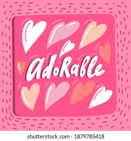 Adorable. Hand drawn sticker bubble white speech logo. Good for tee print, as a sticker, for notebook cover. Calligraphic lettering vector illustration in flat style.