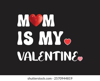 Adorable mom is my valentine heart warming Valentine’s Day design