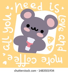 Adorable mouse holding cup of coffee. Flat illustration animal card. All you need is coffee slogan or phrase handwritten with simple font. Colorful illustration in flat style