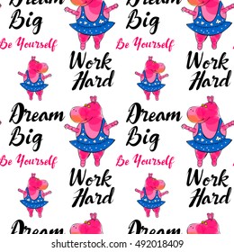 Adorable pink hippo ballerina with sign "Dream Big" "Work Hard" "Be yourself" seamless pattern