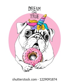 Adorable puppy Pug in a unicorn mask: wig, horn and with a pink donut. Dream come true - lettering quote. Humor card, t-shirt composition, hand drawn style print. Vector illustration.