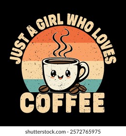 adorable retro coffee cup design with a smiling face and steaming coffee, featuring vintage sunset background and bold text 'just a girl who loves coffee.' perfect for t-shirts, mugs, and accessories.