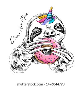 Adorable smiling sloth with a unicorn horn and with a pink donut. Dream come true - lettering quote. Humor poster, t-shirt composition, hand drawn style print. Vector illustration