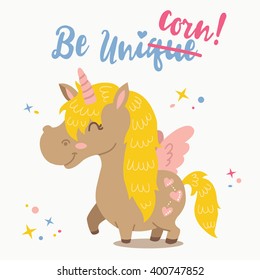 Adorable Unicorn.Vector illustration of funny motivation card with cute cartoon unicorn and inspirational text "Be unicorn".This illustration can be used as greeting card,poster,print baby shower joke