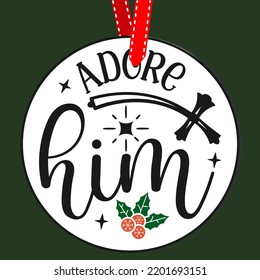 Adore him. Round Christmas Sign. Christmas Greeting designs. Door hanger vector quote sayings. Hand drawing vector illustration. Christmas tree Decoration.