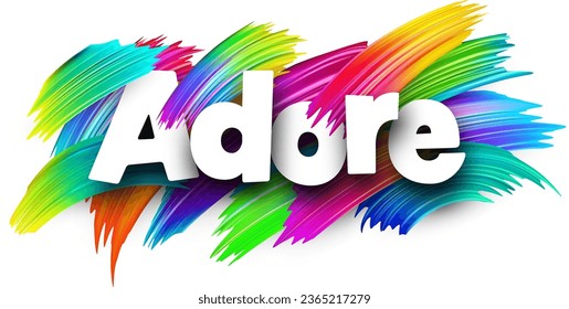 Adore paper word sign with colorful spectrum paint brush strokes over white. Vector illustration.