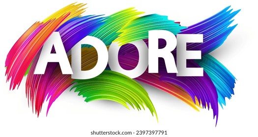 Adore paper word sign with colorful spectrum paint brush strokes over white. Vector illustration.