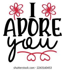 I Adore You - Happy Valentine's Day SVG And T-shirt Design, Love Hearts vector File. Happy Valentine's day vector card. Happy Valentines Day lettering on a white background.