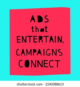 "Ads that entertain. Campaigns that connect"  hand drawn vector letterings. Motivational  advertising slogans in blue, black and pink colors. Vector banner template.