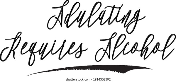 Adulating Requires Alcohol Cursive Typography Black Color Text Vector Quote
