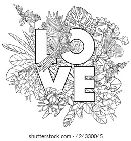 Adult coloring book. Coloring page  with word "love" and tropical birds and plants. Outline vector illustration.