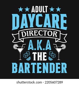 Adult Daycare Director A.k.a The Bartender - Bartender Quotes T Shirt, Poster, Typographic Slogan Design Vector