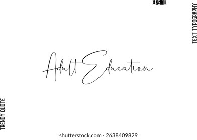 Adult Education  Cursive Typography Text Trendy Quote For T-Shirt Designs