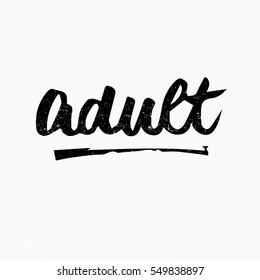 Adult. Ink hand lettering. Modern brush calligraphy. Handwritten phrase. Inspiration graphic design typography element. Cute simple vector sign.