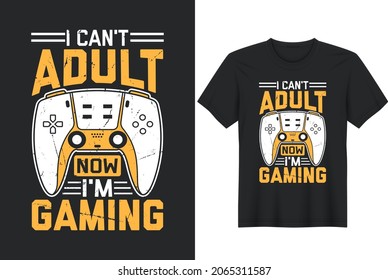 
I can’t adult now. Now I’m a Gamer. Gaming and Gamer T-Shirt Design, Posters, Greeting Cards, Textiles, and Sticker Vector Illustration