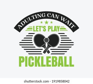 Adulting Can Wait Let's Play pickleball, Printable Vector Illustration. Pickleball SVG. Great for badge t-shirt and postcard designs. Vector graphic illustration.