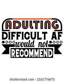 Adulting Difficult AF Would Not Recommend Shirt, Funny Adult Shirt,  Adult Humor Shirt.