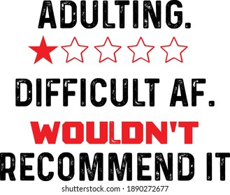 Adulting Difficult Af, Wouldn't Recommend It, Sarcastic Quotes Vector
