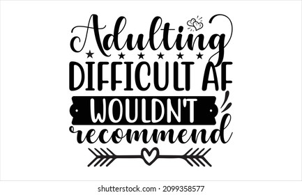 Adulting difficult af wouldn't recommend - Sassy lettering quotes poster phrases. Sarcastic quotes. Vector vintage illustration. Motivation inspiration lettering typography quote life is short 