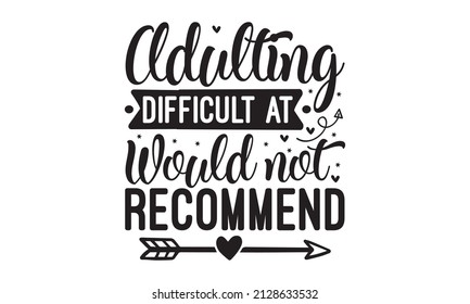Adulting difficult at would not recommend - Sarcastic quotes. Motivation inspiration lettering typography quote life is short smile while you still have teeth, Good for scrapbooking, posters, greeting