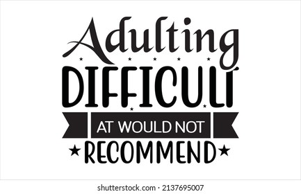 Adulting difficult at would not recommend - typography design vector illustration

