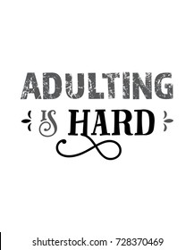 Adulting is hard. Funny quote. Black and white hand drawn vintage illustration.