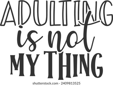 Adulting Is Not My Thing - Adulting Illustration