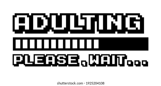 Adulting. Please, wait... Funny gaming print