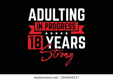 Adulting in Progress 18 Years Strong t shirt