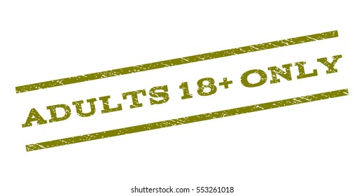 Adults 18 Plus Only watermark stamp. Text tag between parallel lines with grunge design style. Rubber seal stamp with scratched texture. Vector olive color ink imprint on a white background.