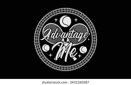 Advantage: Me  - Tennis t shirts design, Calligraphy graphic design, typography element, Cute simple vector sign, Motivational, inspirational life quotes, artwork design.